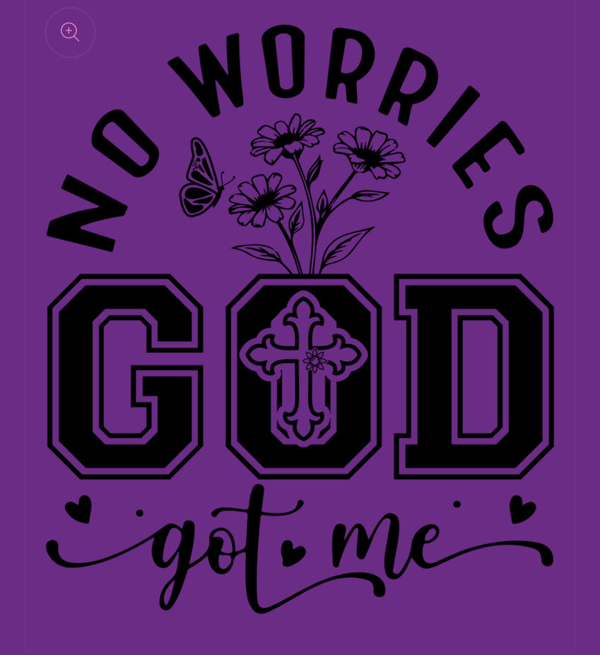 NO WORRIES  GOD GOT ME.     (FLOWER)