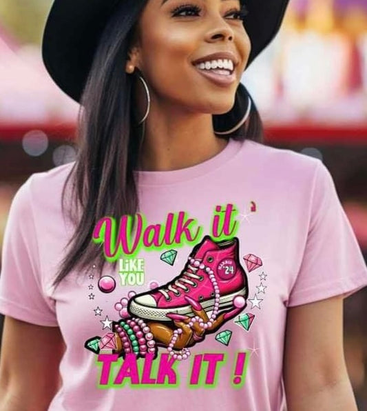 WALK IT LIKE YOU TALK IT